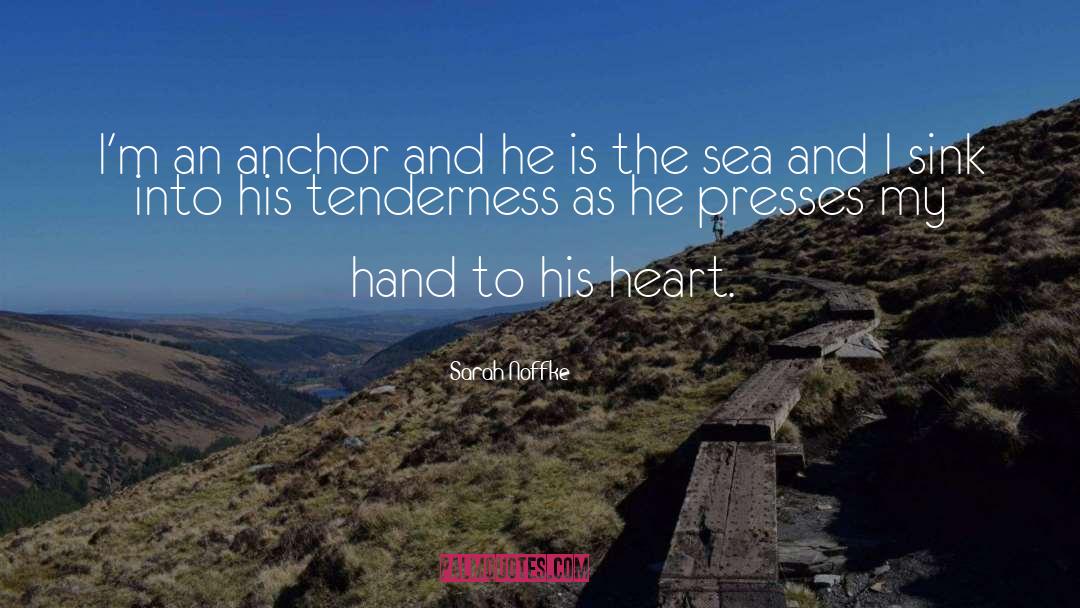 Sarah Noffke Quotes: I'm an anchor and he