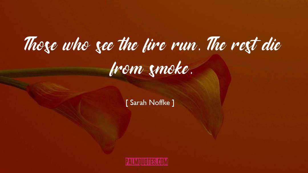 Sarah Noffke Quotes: Those who see the fire