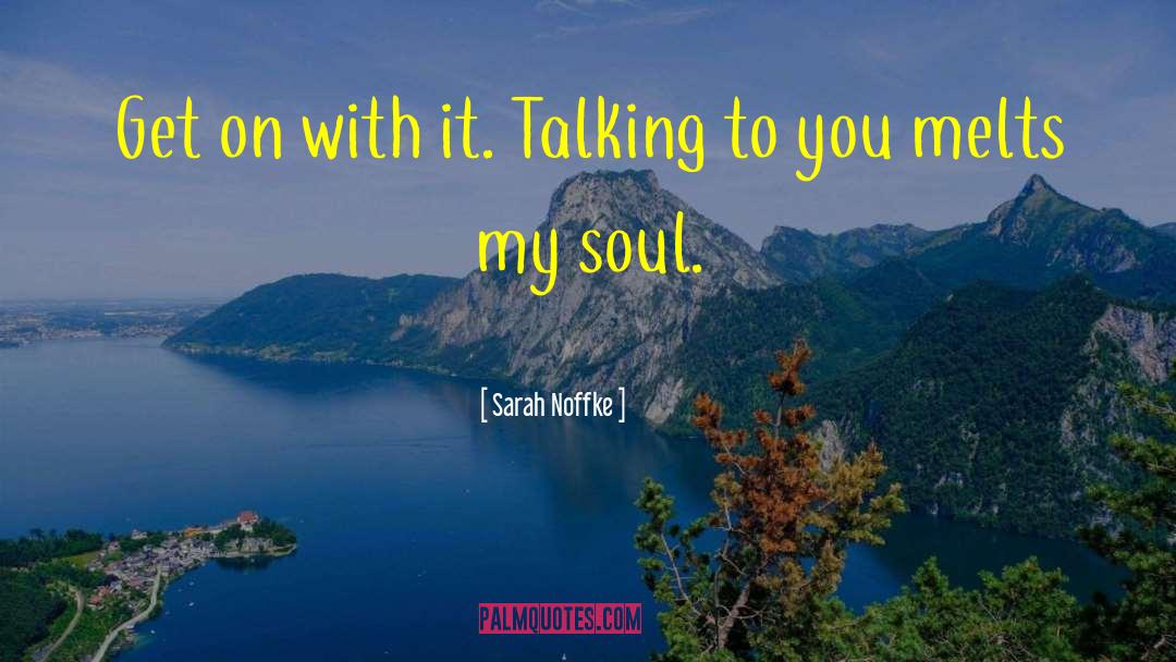 Sarah Noffke Quotes: Get on with it. Talking