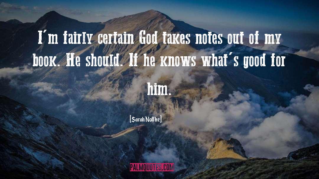 Sarah Noffke Quotes: I'm fairly certain God takes