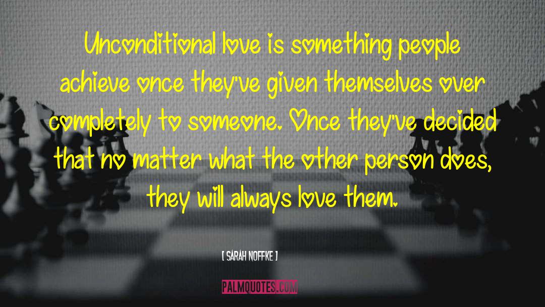 Sarah Noffke Quotes: Unconditional love is something people