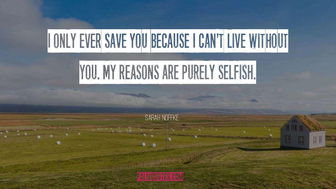 Sarah Noffke Quotes: I only ever save you
