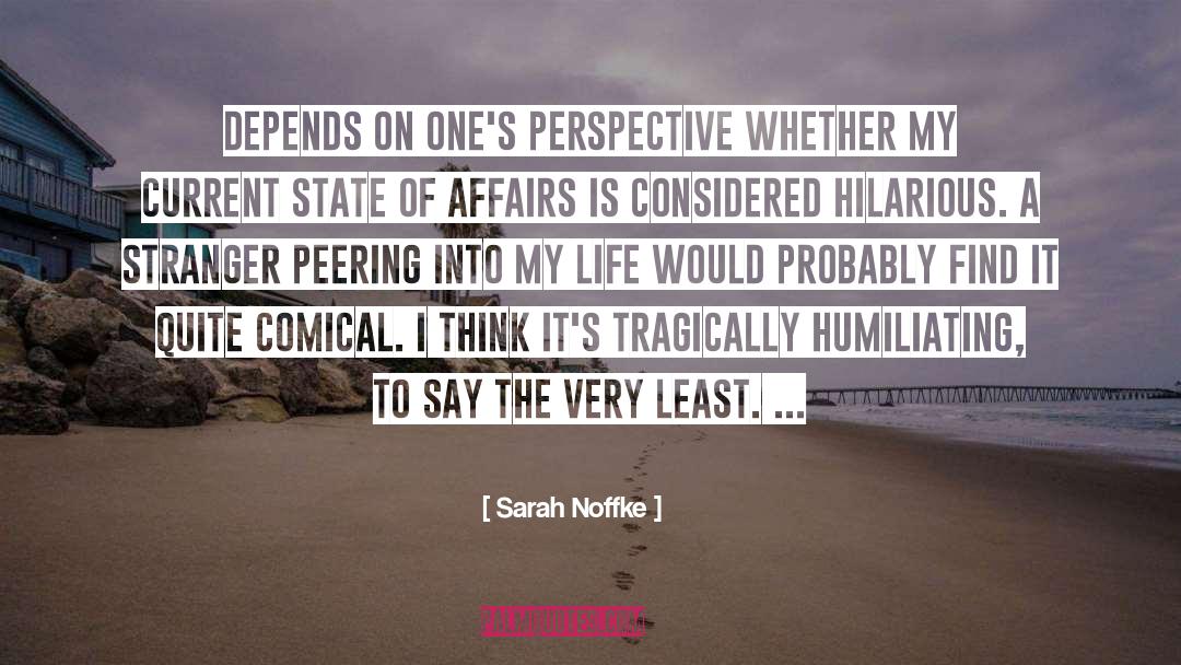 Sarah Noffke Quotes: Depends on one's perspective whether