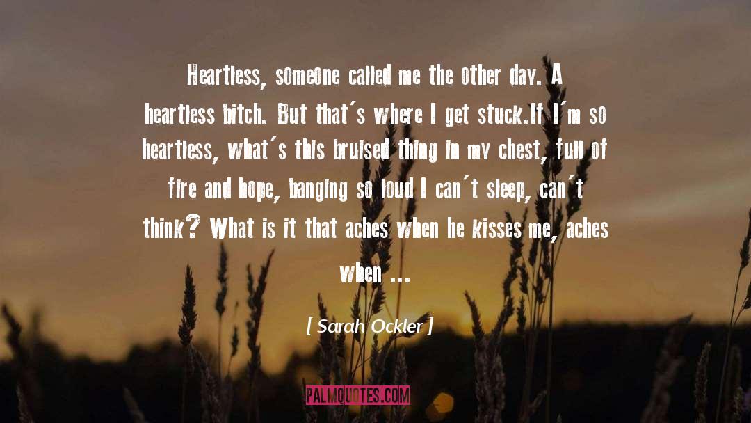 Sarah Ockler Quotes: Heartless, someone called me the