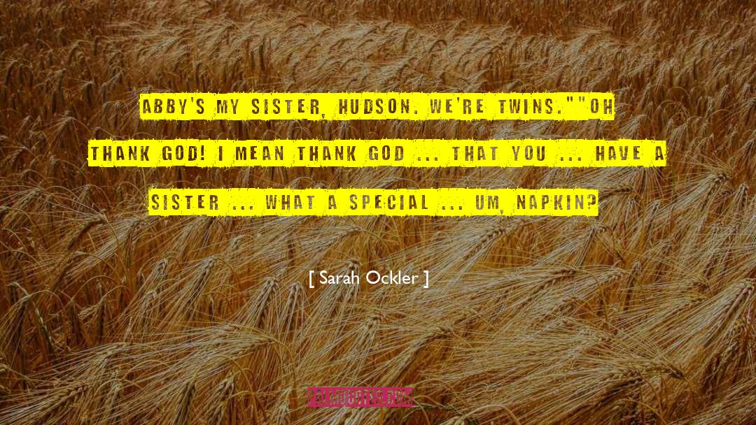 Sarah Ockler Quotes: Abby's my sister, Hudson. We're