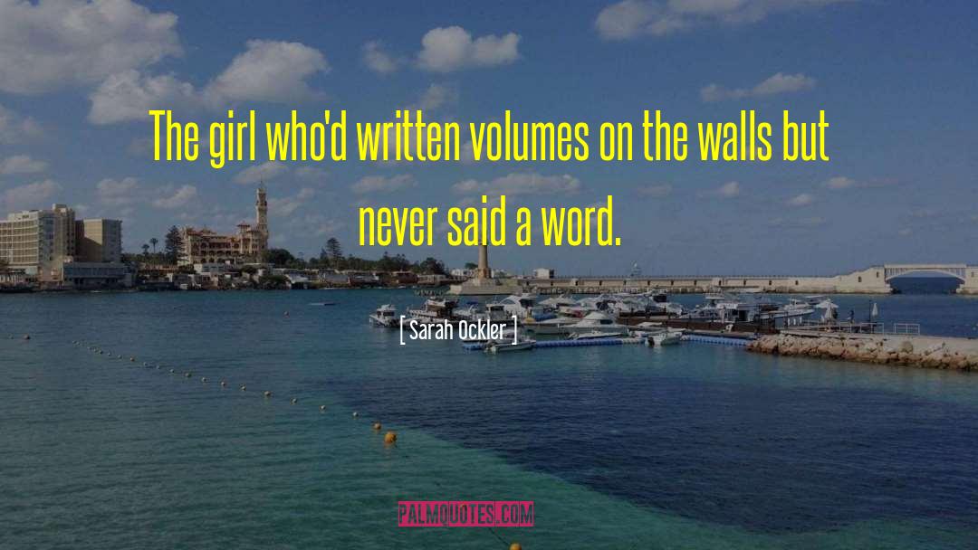 Sarah Ockler Quotes: The girl who'd written volumes