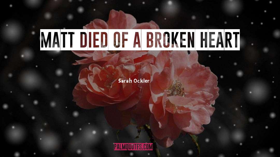 Sarah Ockler Quotes: Matt died of a broken