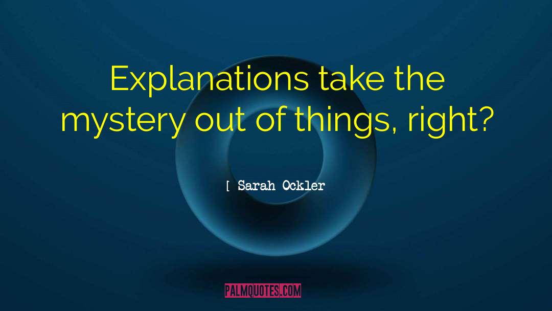 Sarah Ockler Quotes: Explanations take the mystery out