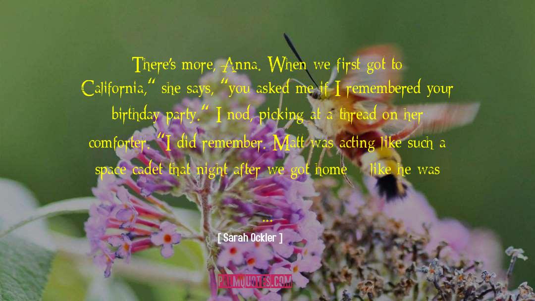 Sarah Ockler Quotes: There's more, Anna. When we