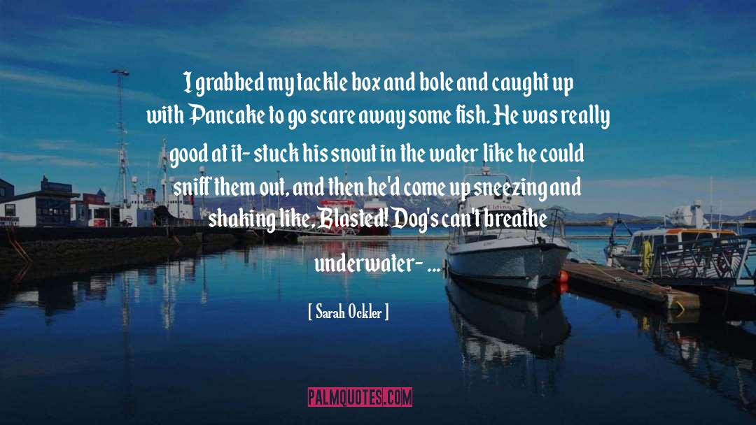 Sarah Ockler Quotes: I grabbed my tackle box