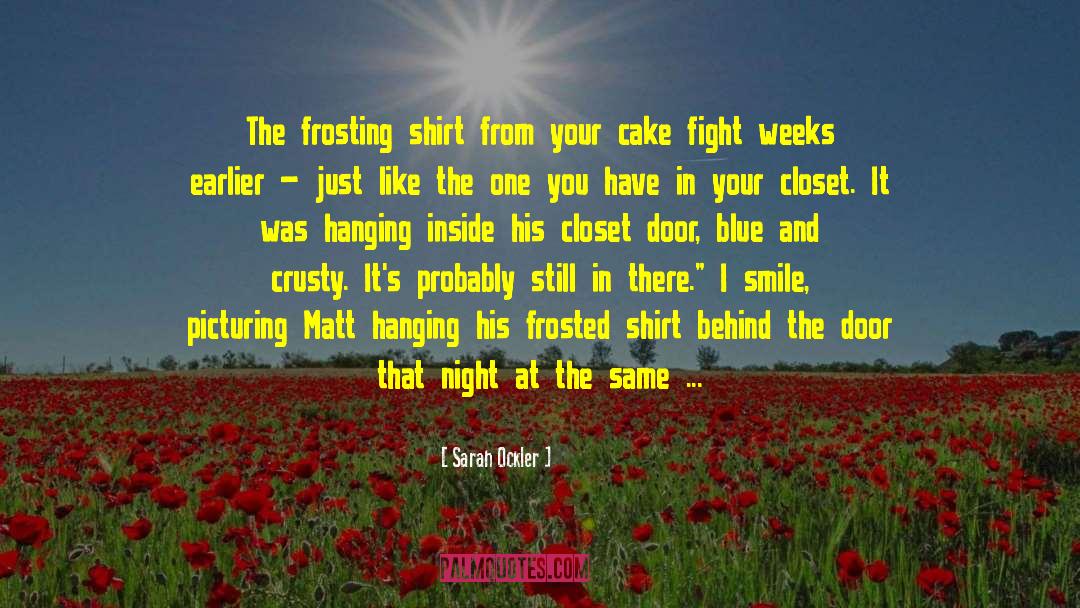 Sarah Ockler Quotes: The frosting shirt from your