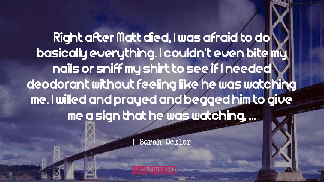 Sarah Ockler Quotes: Right after Matt died, I