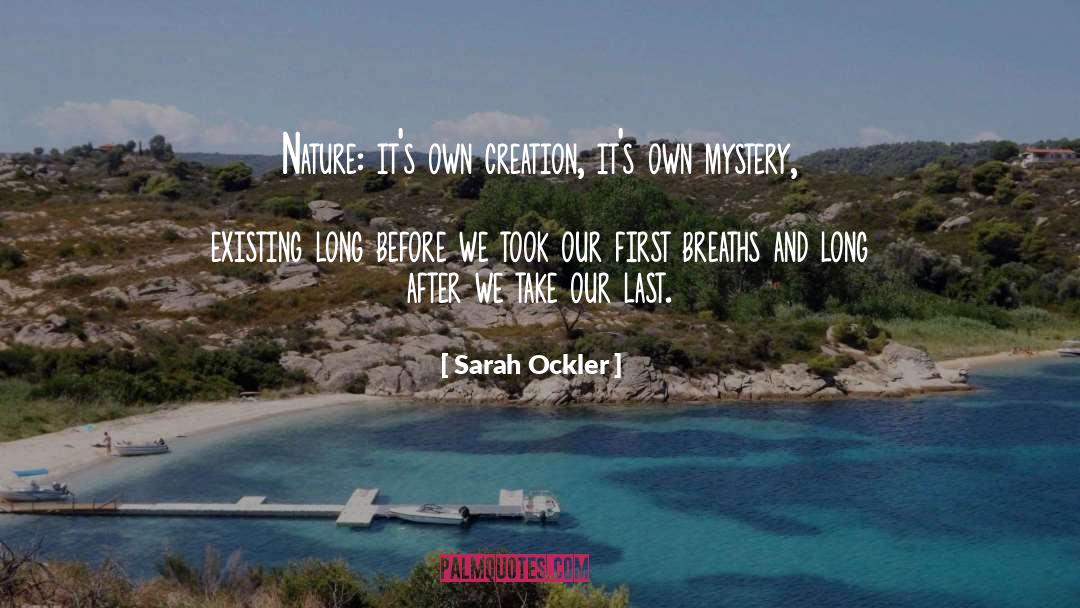 Sarah Ockler Quotes: Nature: it's own creation, it's