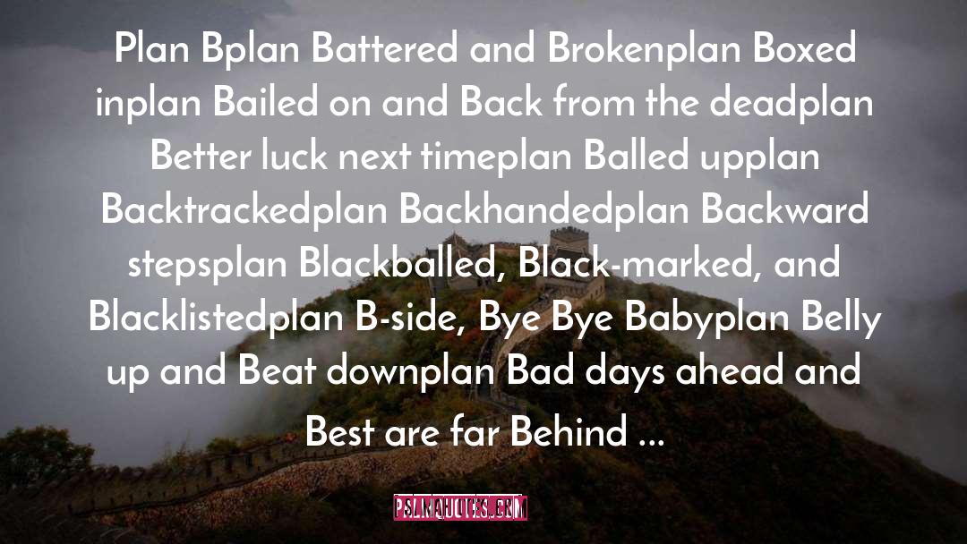 Sarah Ockler Quotes: Plan B<br>plan Battered and Broken<br>plan