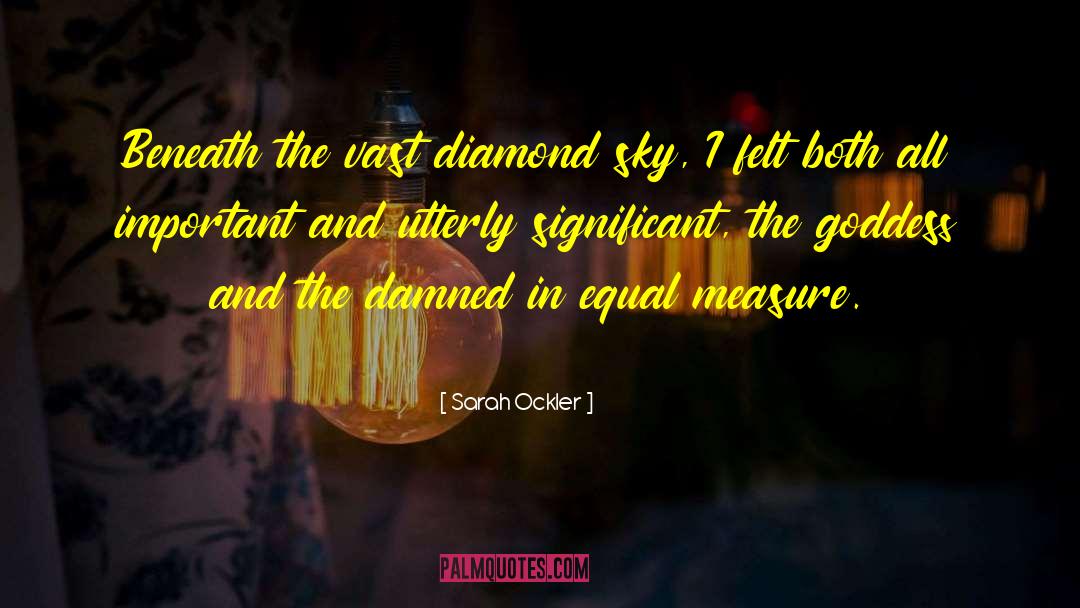 Sarah Ockler Quotes: Beneath the vast diamond sky,