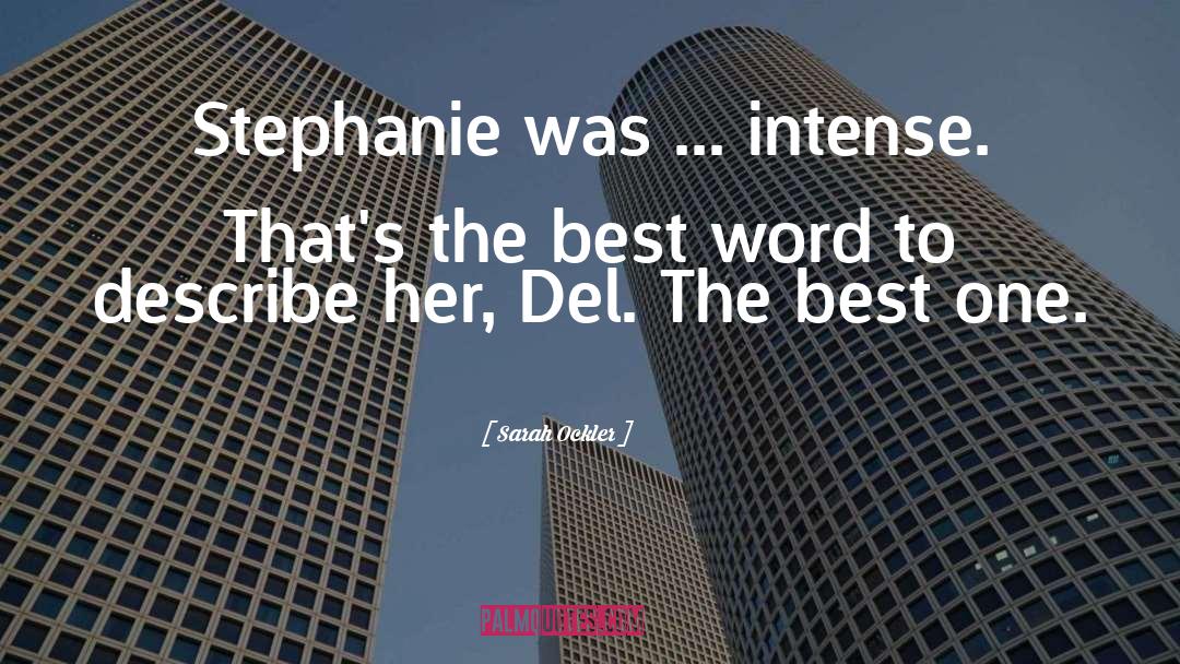 Sarah Ockler Quotes: Stephanie was ... intense. That's