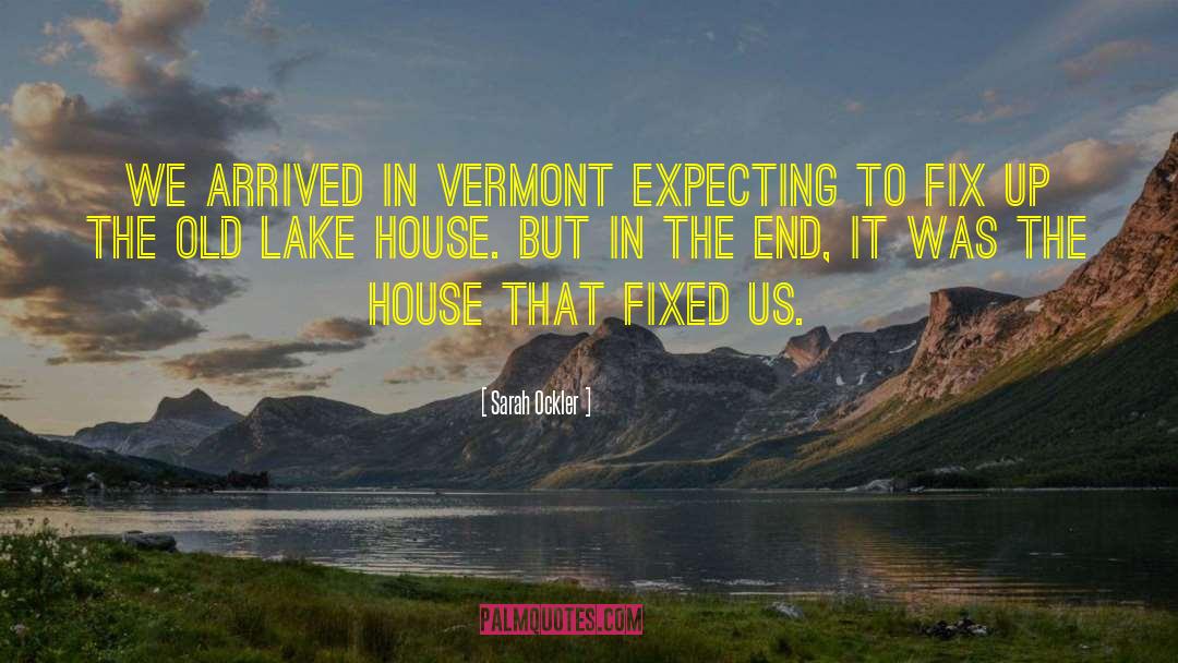 Sarah Ockler Quotes: We arrived in Vermont expecting