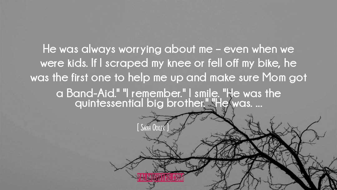 Sarah Ockler Quotes: He was always worrying about