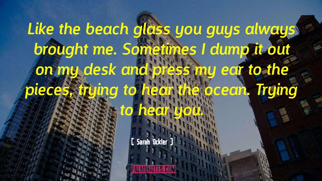 Sarah Ockler Quotes: Like the beach glass you