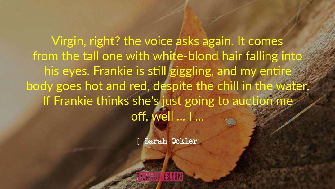 Sarah Ockler Quotes: Virgin, right? the voice asks