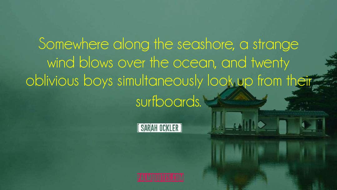 Sarah Ockler Quotes: Somewhere along the seashore, a