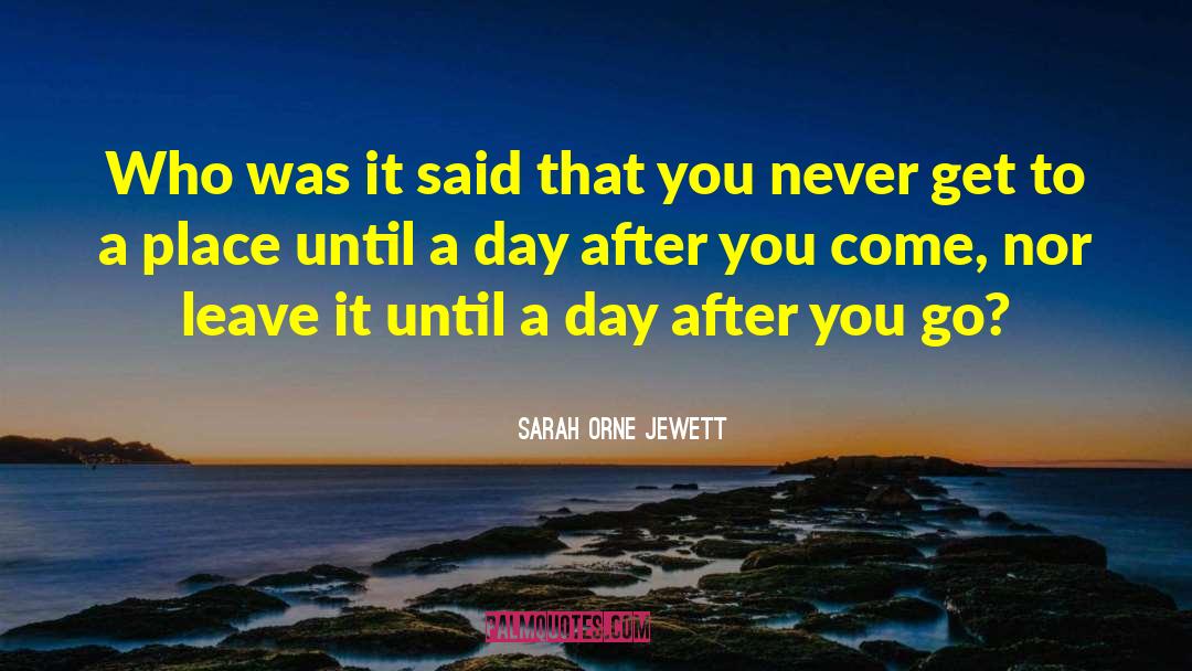 Sarah Orne Jewett Quotes: Who was it said that