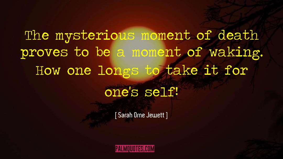 Sarah Orne Jewett Quotes: The mysterious moment of death