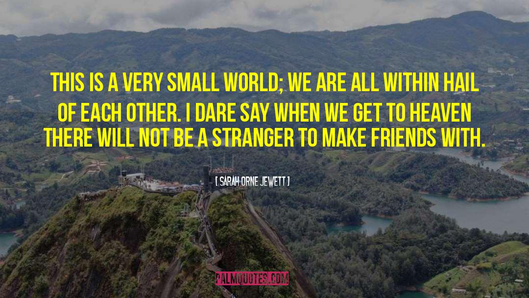 Sarah Orne Jewett Quotes: This is a very small