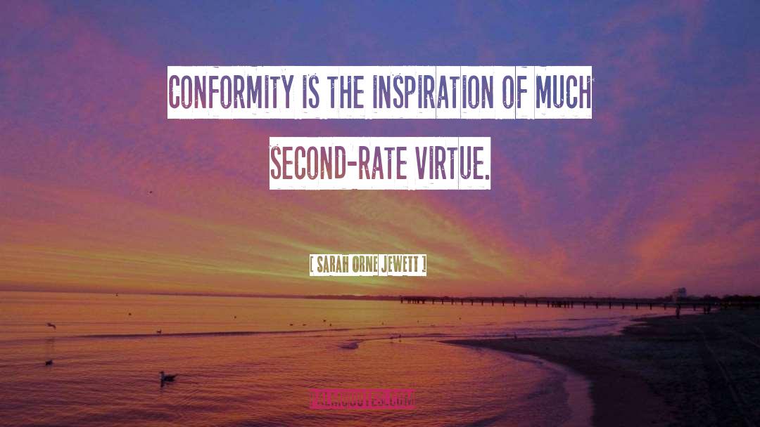 Sarah Orne Jewett Quotes: Conformity is the inspiration of