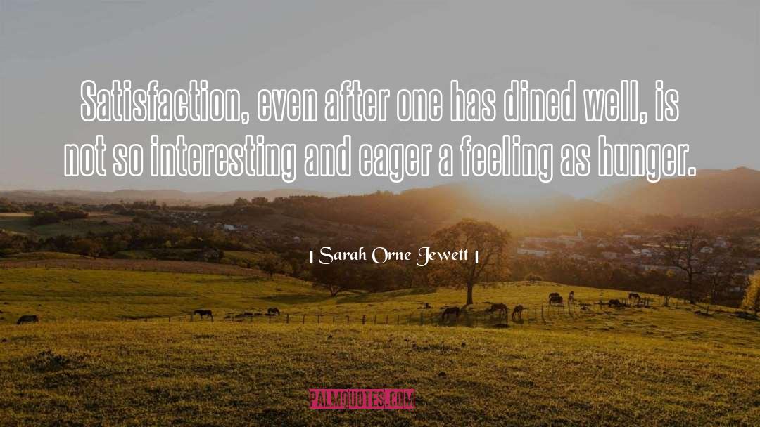 Sarah Orne Jewett Quotes: Satisfaction, even after one has