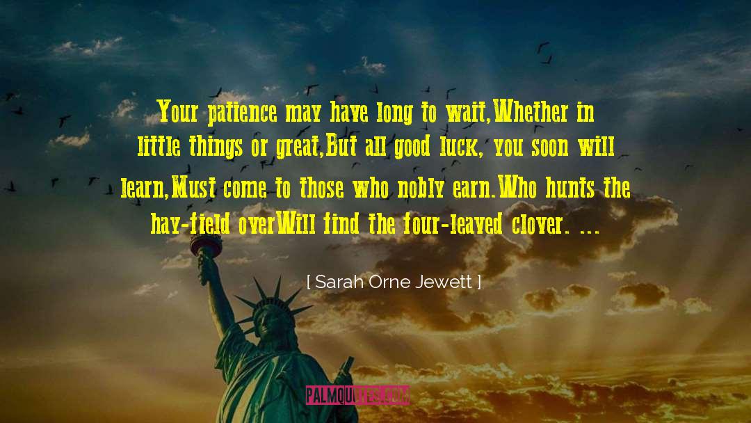 Sarah Orne Jewett Quotes: Your patience may have long