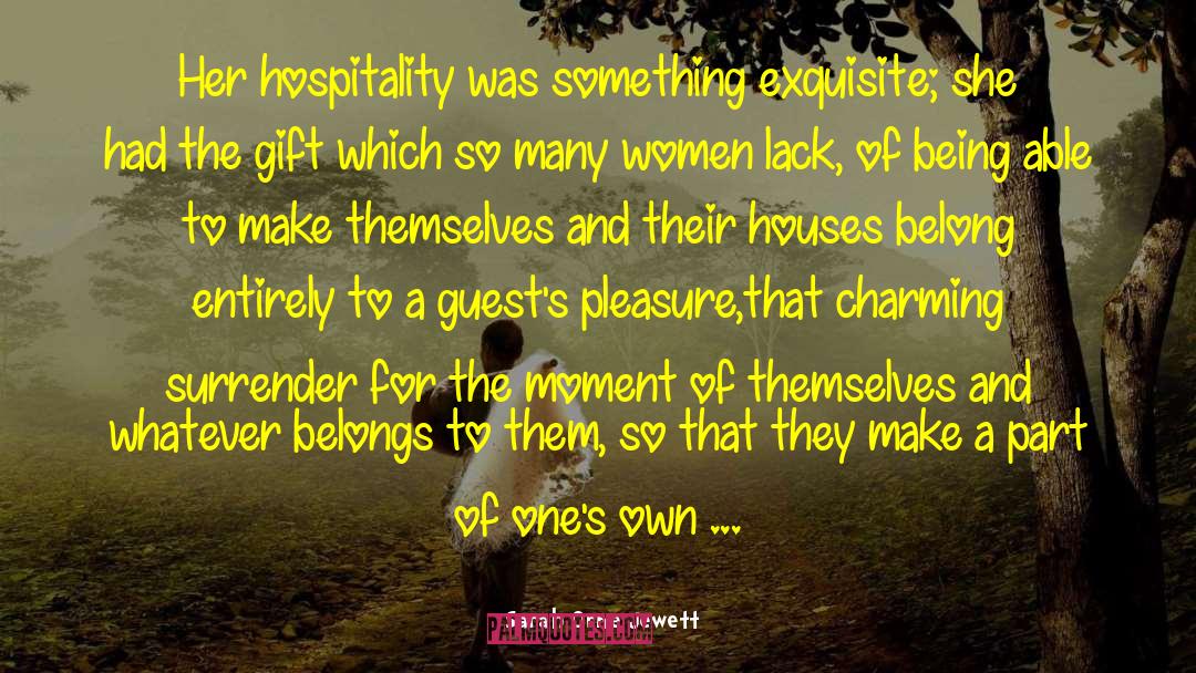 Sarah Orne Jewett Quotes: Her hospitality was something exquisite;