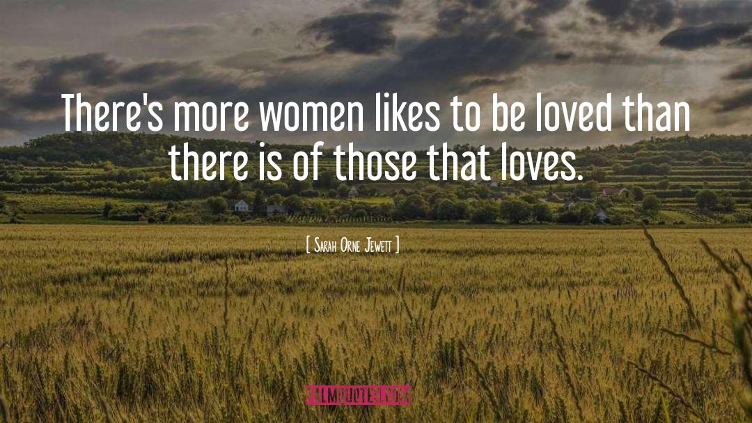 Sarah Orne Jewett Quotes: There's more women likes to