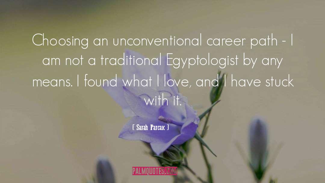 Sarah Parcak Quotes: Choosing an unconventional career path