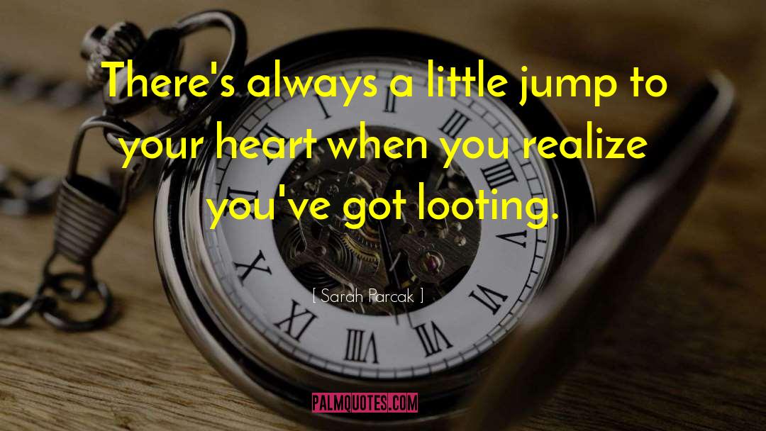 Sarah Parcak Quotes: There's always a little jump