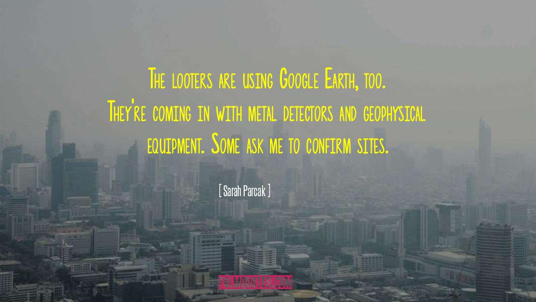 Sarah Parcak Quotes: The looters are using Google
