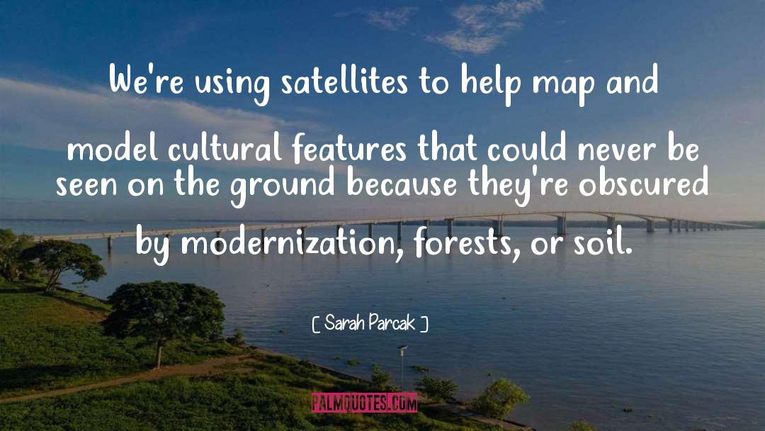 Sarah Parcak Quotes: We're using satellites to help