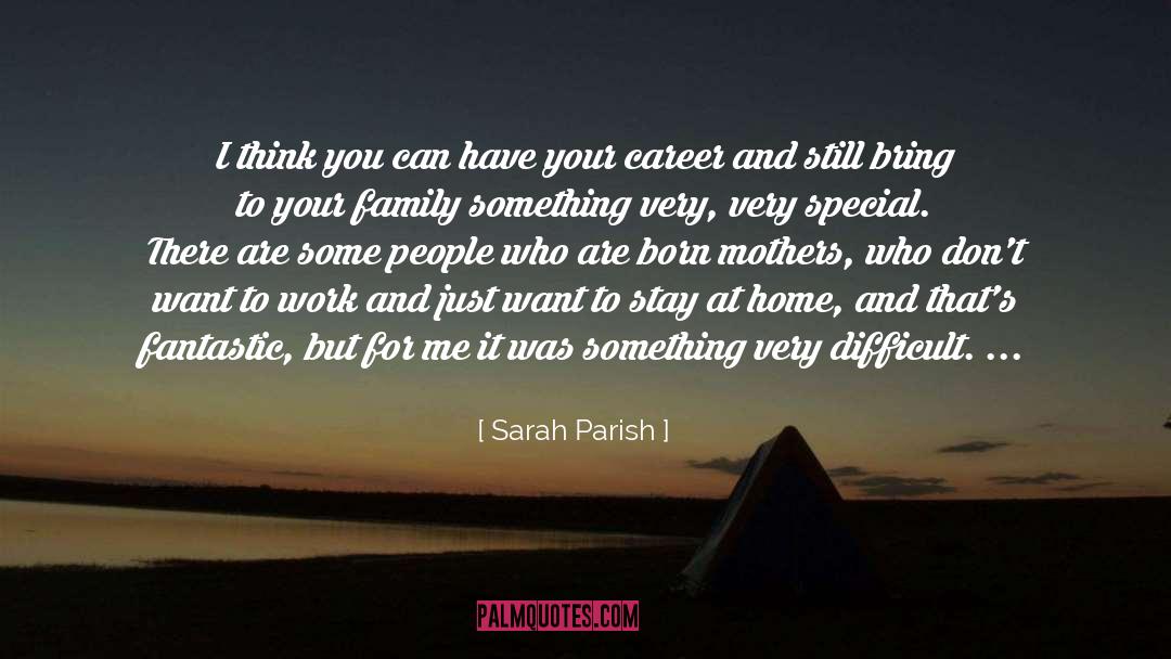 Sarah Parish Quotes: I think you can have