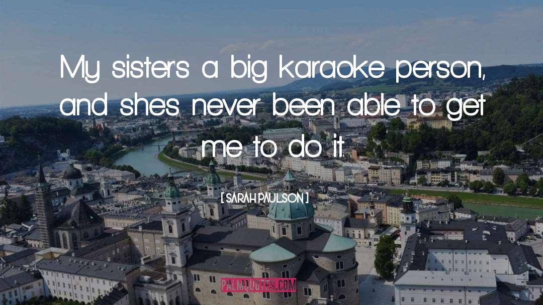 Sarah Paulson Quotes: My sister's a big karaoke