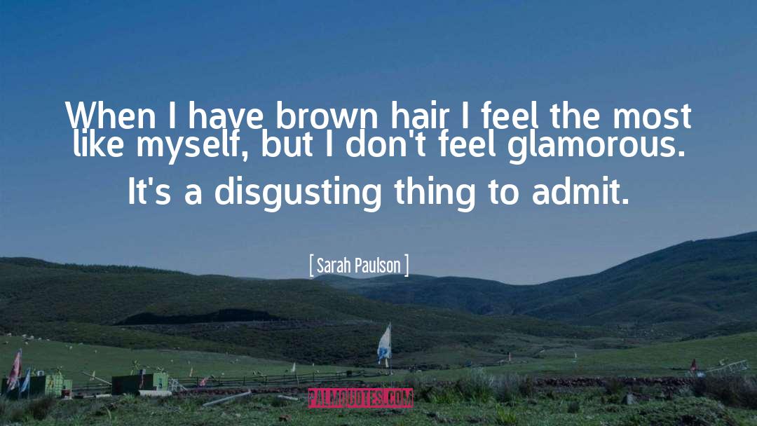 Sarah Paulson Quotes: When I have brown hair