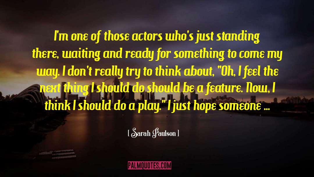Sarah Paulson Quotes: I'm one of those actors