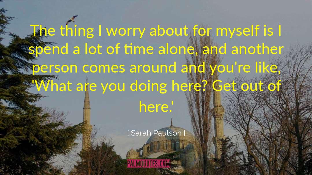 Sarah Paulson Quotes: The thing I worry about