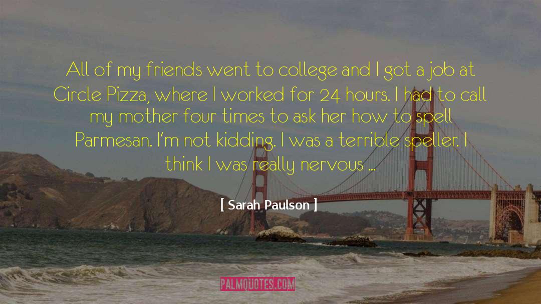 Sarah Paulson Quotes: All of my friends went