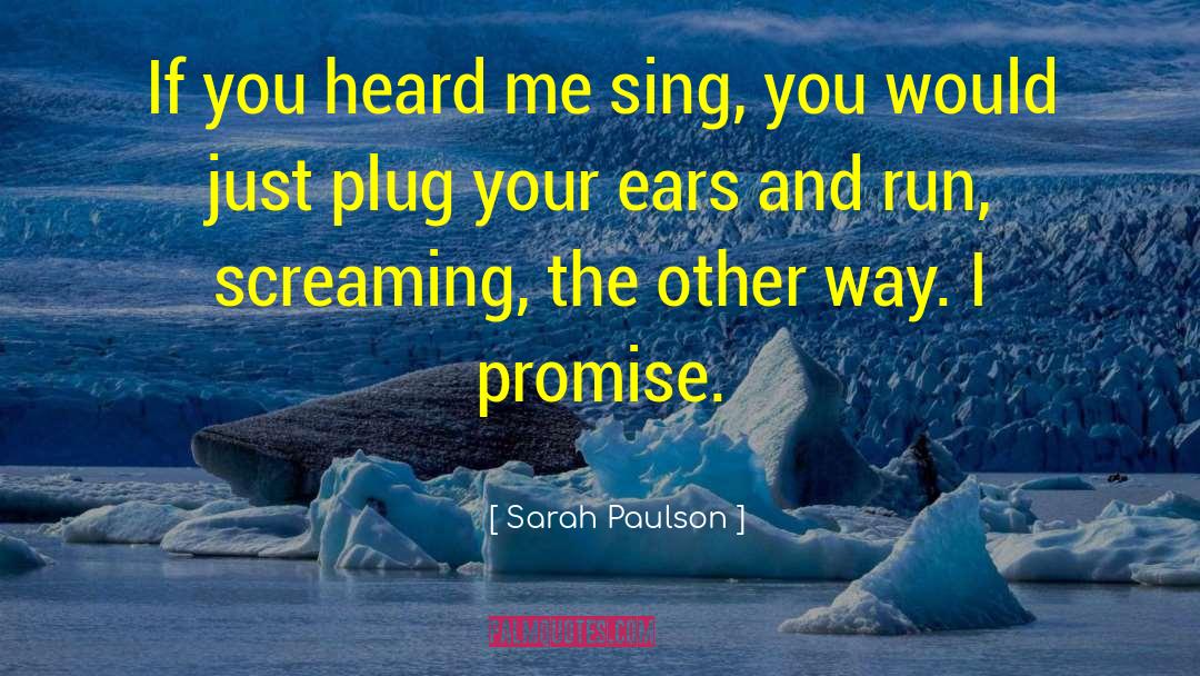 Sarah Paulson Quotes: If you heard me sing,