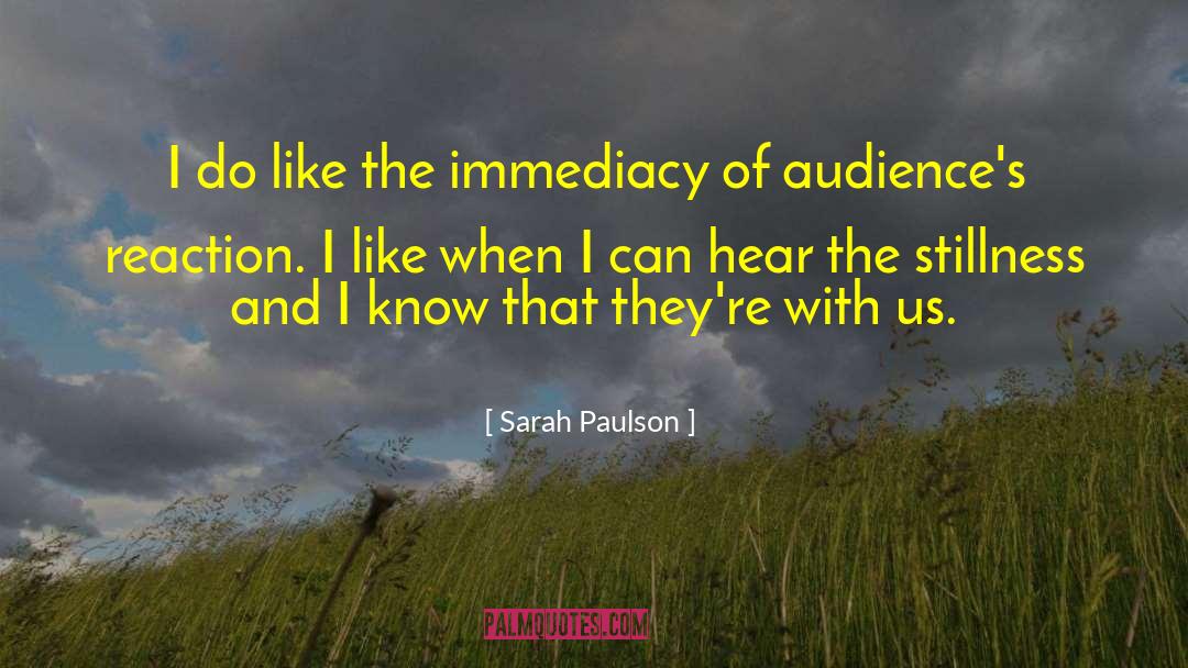 Sarah Paulson Quotes: I do like the immediacy