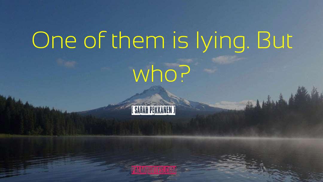 Sarah Pekkanen Quotes: One of them is lying.