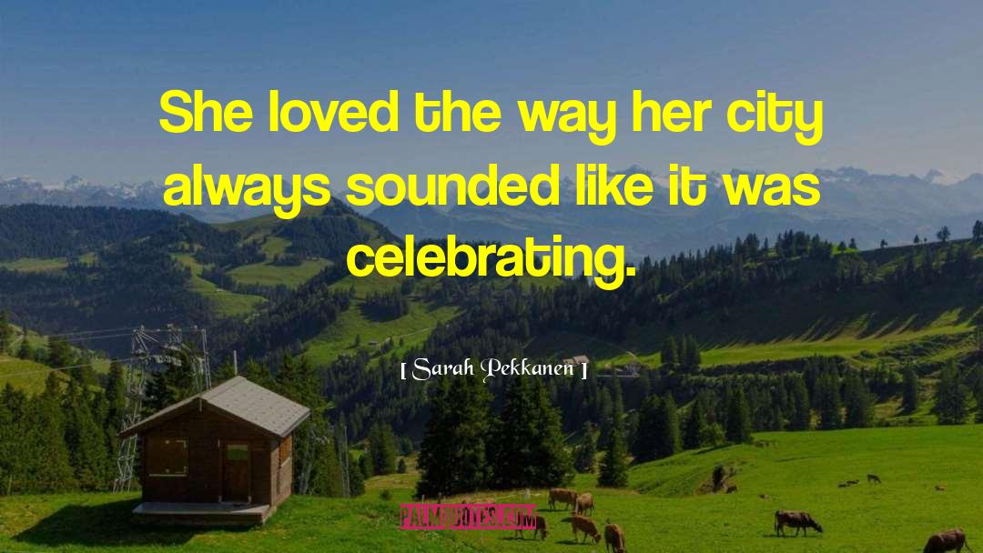 Sarah Pekkanen Quotes: She loved the way her