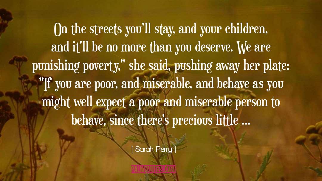 Sarah Perry Quotes: On the streets you'll stay,