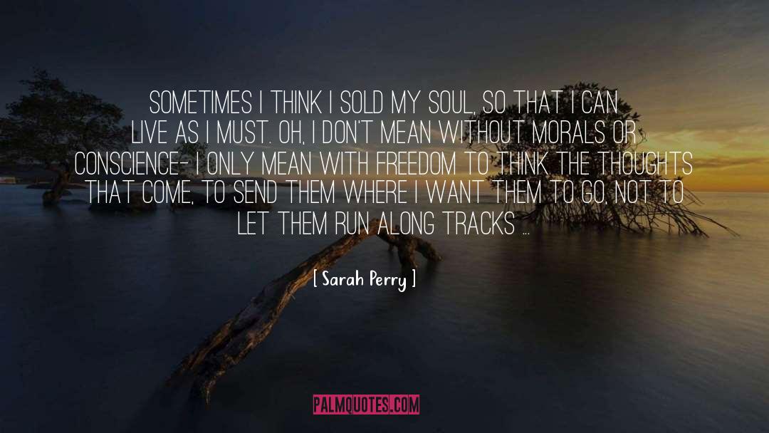 Sarah Perry Quotes: Sometimes I think I sold