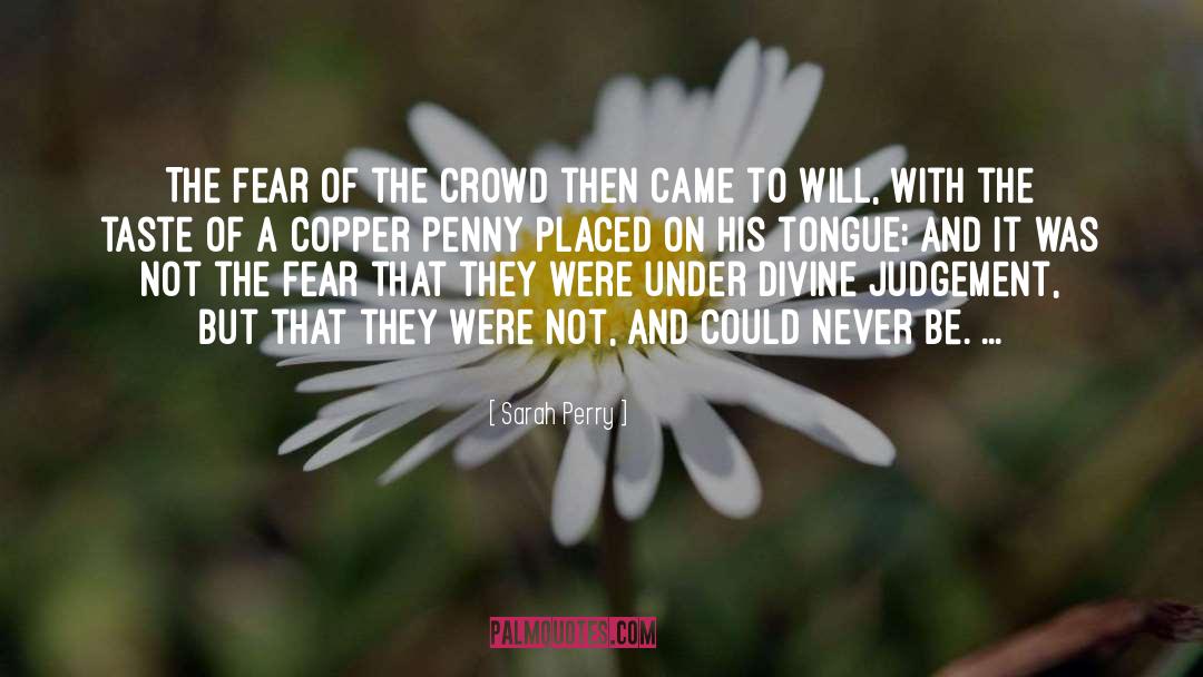 Sarah Perry Quotes: The fear of the crowd